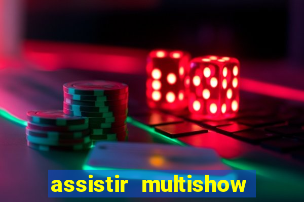 assistir multishow ao vivo gratis